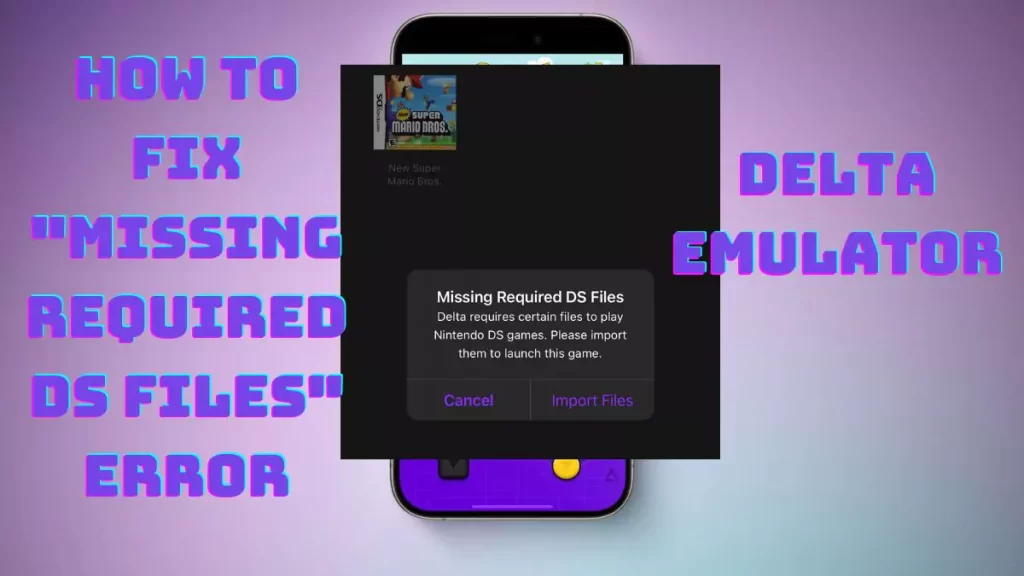 How to fix "Missing Required DS Files" error on Delta Emulator